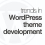 Trends in WordPress Theme Development